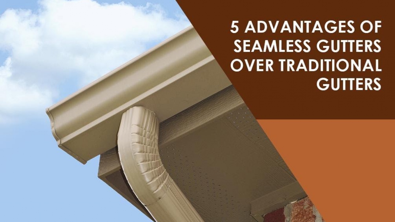 5 Advantages Of Seamless Gutters Over Traditional Gutters