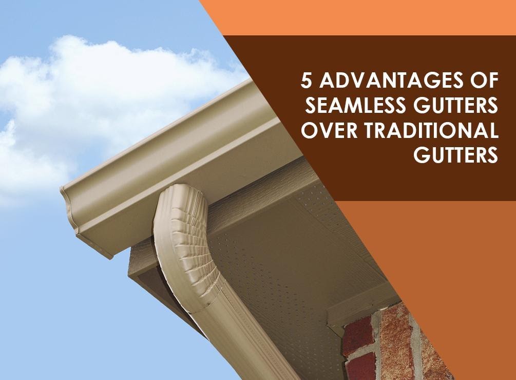 5 Advantages of Seamless Gutters Over Traditional Gutters
