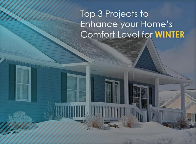 Top 3 Projects to Enhance your Home’s Comfort Level for Winter