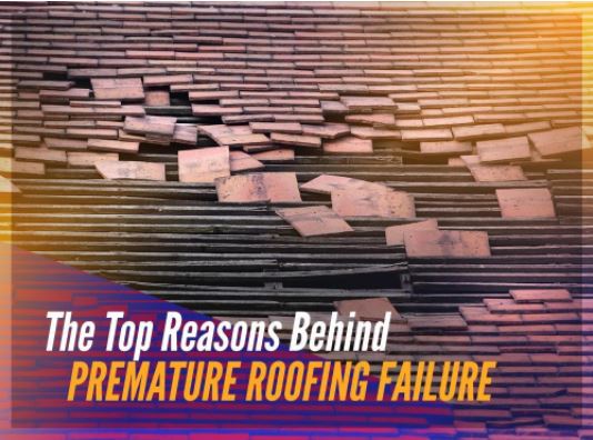 The Top Reasons Behind Premature Roofing Failure