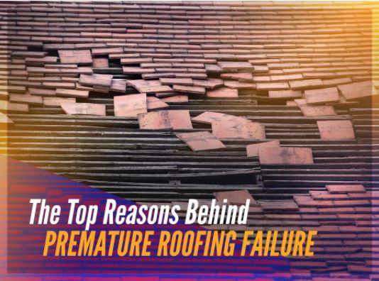 The Top Reasons Behind Premature Roofing Failure The Top Reasons Behind Premature Roofing Failure