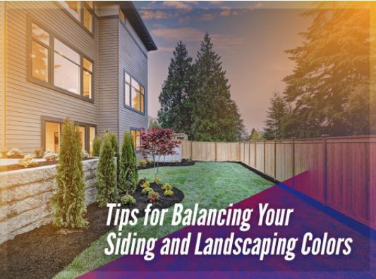 Tips for Balancing Your Siding and Landscaping Colors