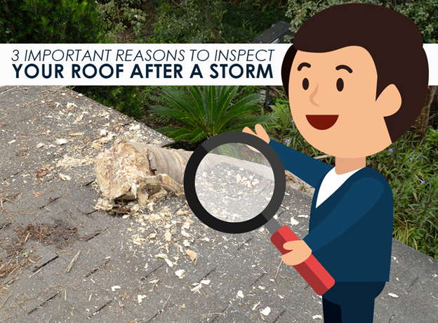 3 Important Reasons to Inspect Your Roof after a Storm