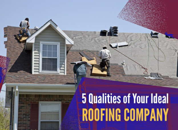 5 Qualities of Your Ideal Roofing Company