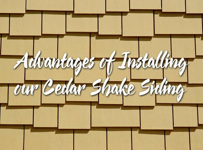 Advantages of Installing our Cedar Shake Siding