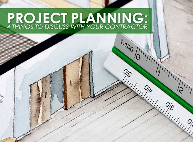 Project Planning: 4 Things to Discuss With Your Contractor