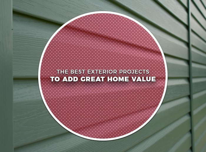 THE BEST EXTERIOR PROJECTS TO ADD GREAT HOME VALUE