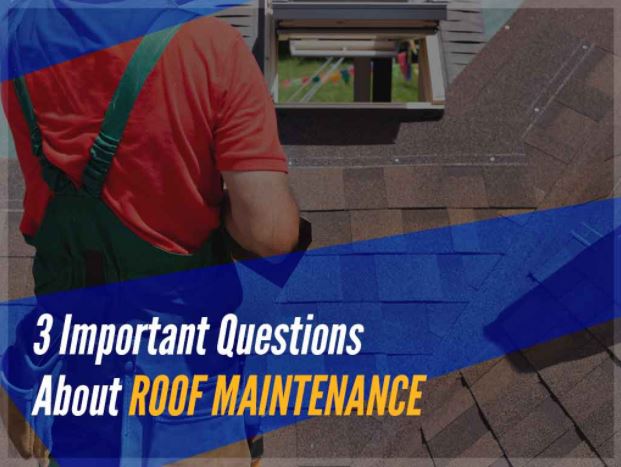 3 Important Questions About Roof Maintenance
