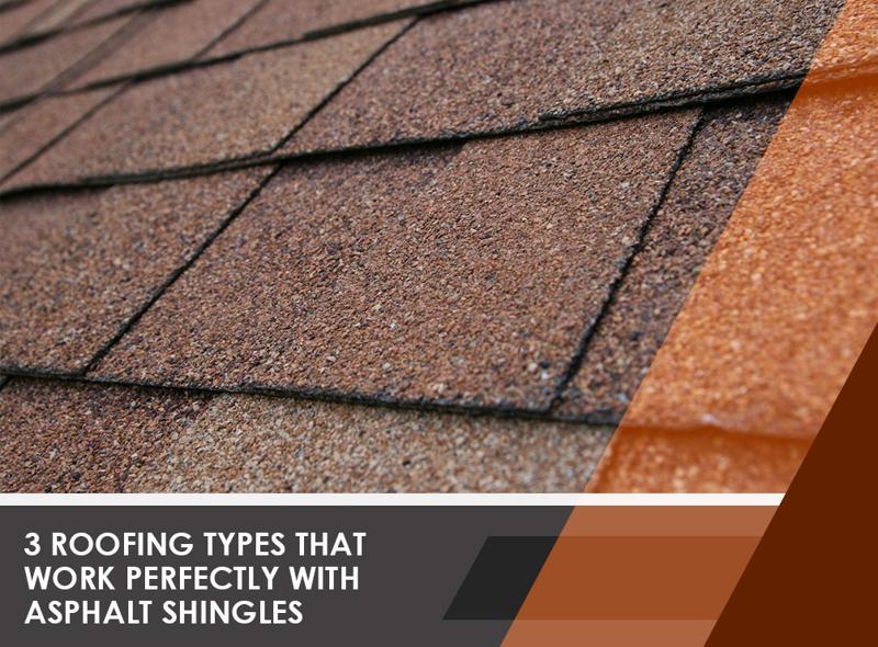 3 Roofing Types that Work Perfectly with Asphalt Shingles