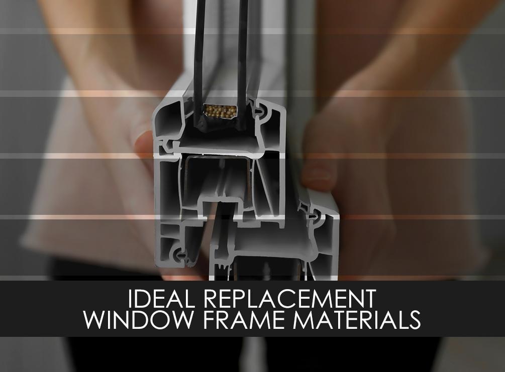 Ideal Replacement Window Frame Materials